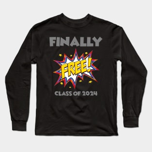 Finally Free, Class of 2024, Senior 2024, Graduation, Graduation Day, Funny Senior, Seniors 2024, Funny Graduate, School Life, Scholarship, Scholar Long Sleeve T-Shirt